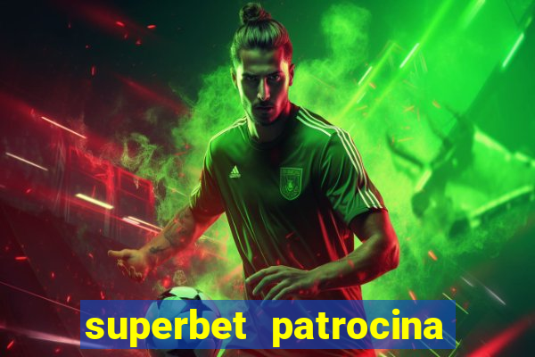 superbet patrocina quais times